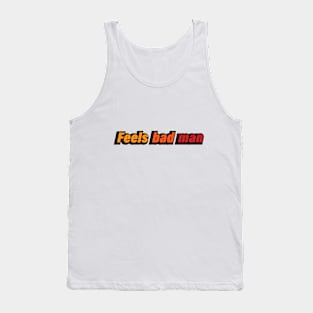 Feels bad man - fun quote Tank Top